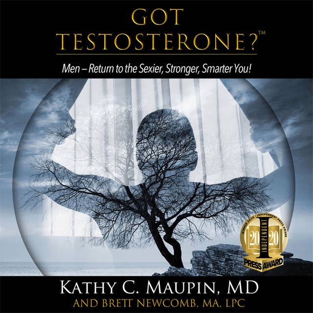 Got Testosterone?: Men – Return to the Sexier, Stronger, Smarter You!