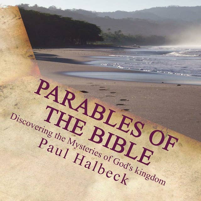 Parables of the Bible: Discovering the Mysteries of God's Kingdom