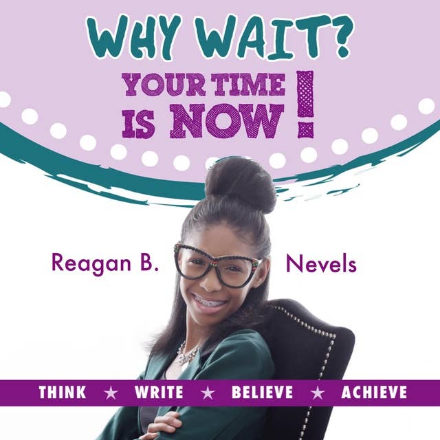 Why Wait? Your Time Is Now!