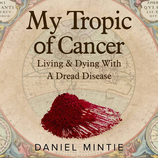My Tropic Of Cancer: Living & Dying With A Dread Disease
