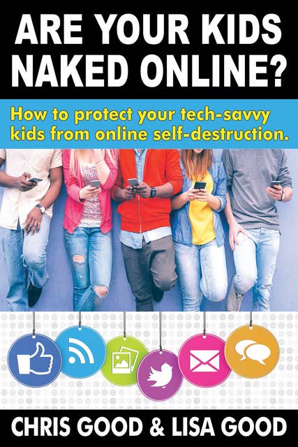 Are Your Kids Naked Online?: How to protect your tech-savvy kids from online self-destruction
