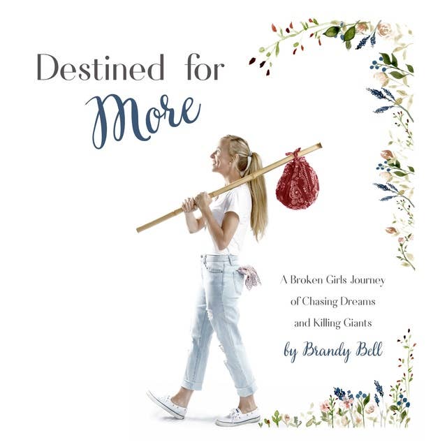 Cover for Destined for More: A Broken Girl’s Journey of Chasing Dreams and Killing Giants