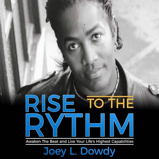 Rise to The Rhythm: Awaken The Beat and Live Your Life's Highest Capabilities