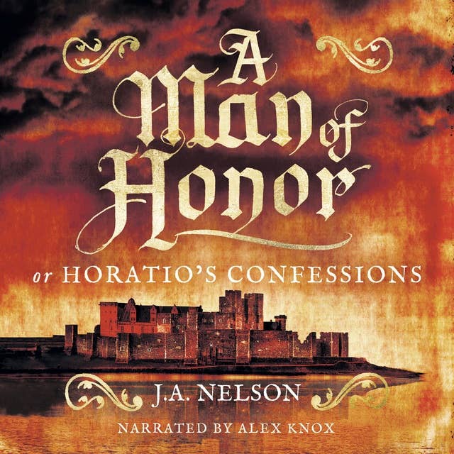 A Man of Honor, or Horatio's Confessions: A Historical Adventure Story