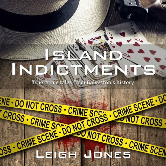 Island Indictments: True crime tales from Galveston's history