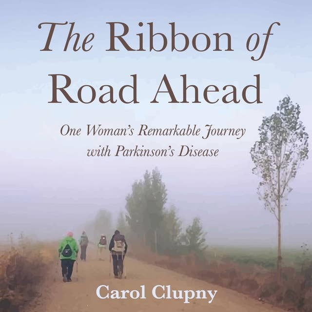 The Ribbon of Road Ahead: One Woman's Remarkable Journey with Parkinson's Disease