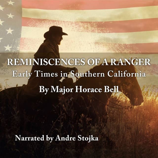 Reminiscences of a Ranger: Early Times in Southern California Adventures and Tales from old Los Angeles