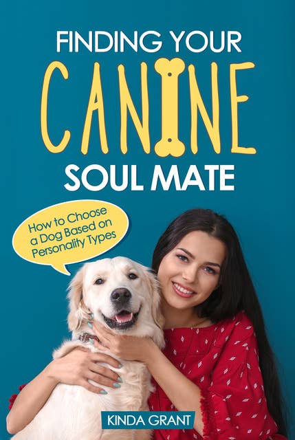 Finding Your Canine Soul Mate: How to Choose a Dog Based on Personality Types