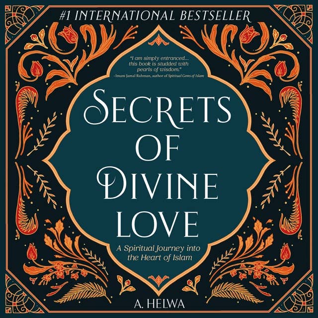 Secrets of Divine Love: A Spiritual Journey into the Heart of Islam