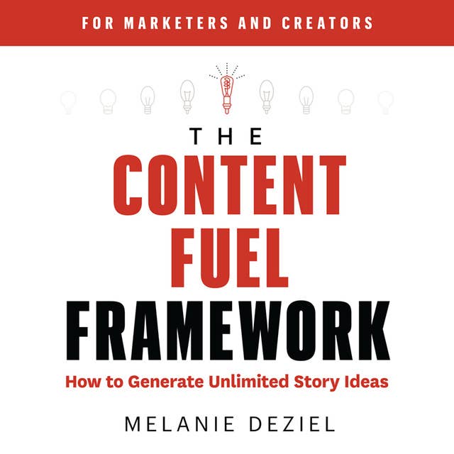 The Content Fuel Framework: How to Generate Unlimited Story Ideas (For Marketers and Creators)