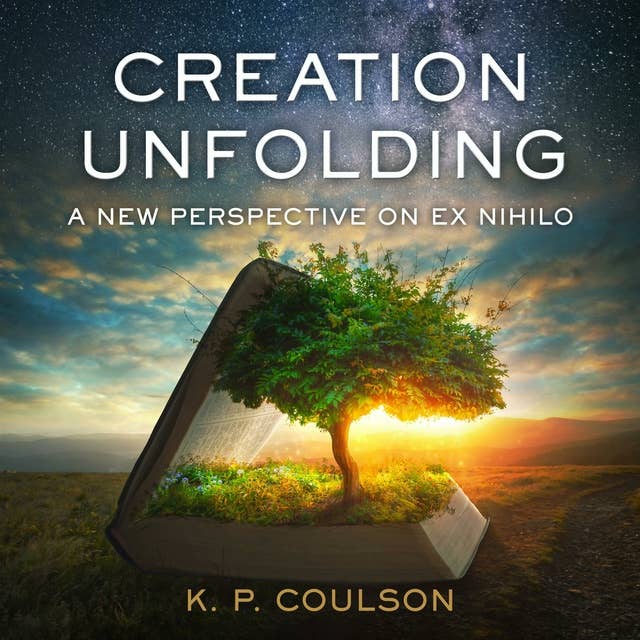 Creation Unfolding: A New Perspective on Ex Nihlo: A New Perspective on Ex Nihilo