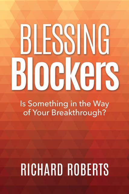 Blessing Blockers: Is Something in the Way of Your Breakthrough?