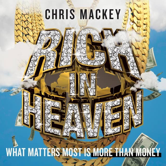 Rich In Heaven: What Matters Most Is More Than Money