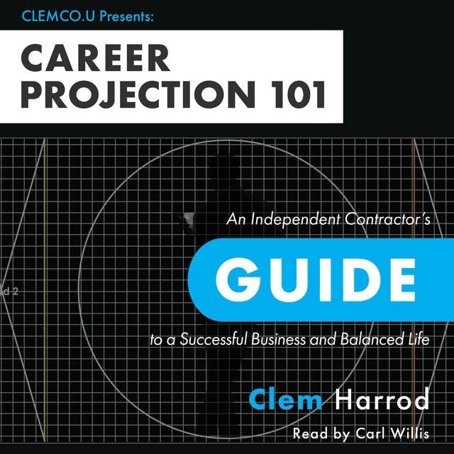 Career Projection 101: An Independent Contractor’s Guide to a Successful Business and Balanced Life