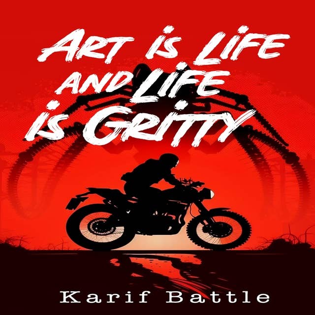 Art is Life and Life is Gritty: A Literary Collage