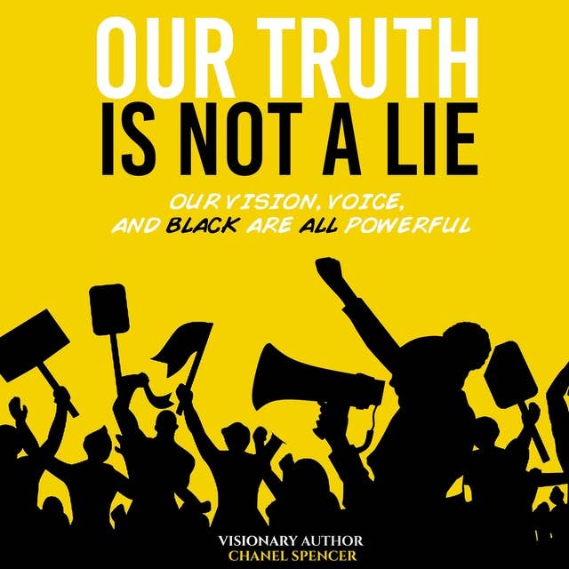 Our Truth Is Not A Lie: Our Vision, Voice, and Black are all powerful