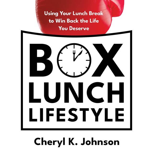 Box Lunch Lifestyle: Using Your Lunch Break to Win Back the Life You Deserve