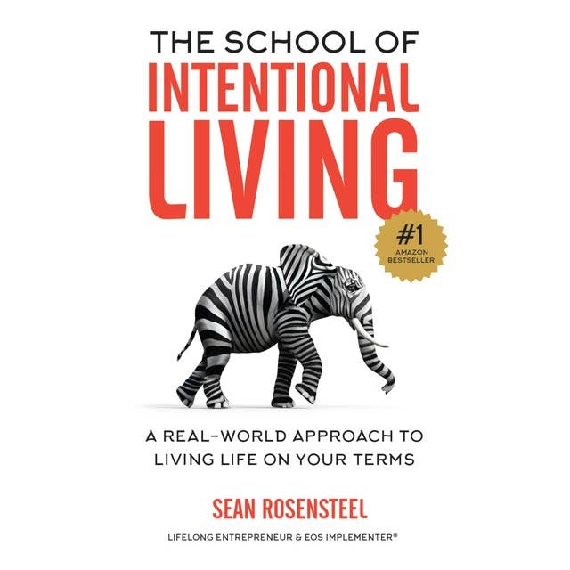 The School of Intentional Living: A Real-World Approach to Living Life on Your Terms