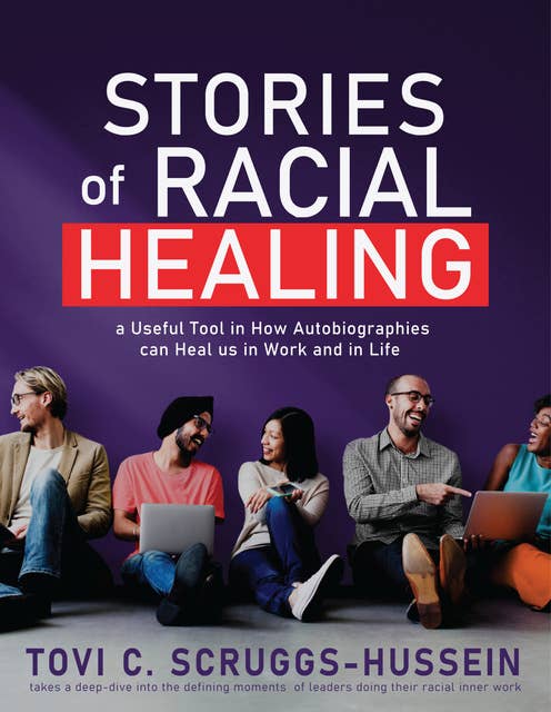 Stories of Racial Healing: A Tool for how Autobiographies can Heal us in Work and in Life