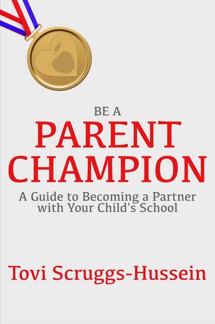 Be a Parent Champion: A guide to becoming a partner with your child's school