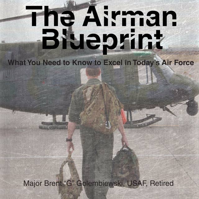 The Airman Blueprint: What to expect & how to excel in today’s Air Force