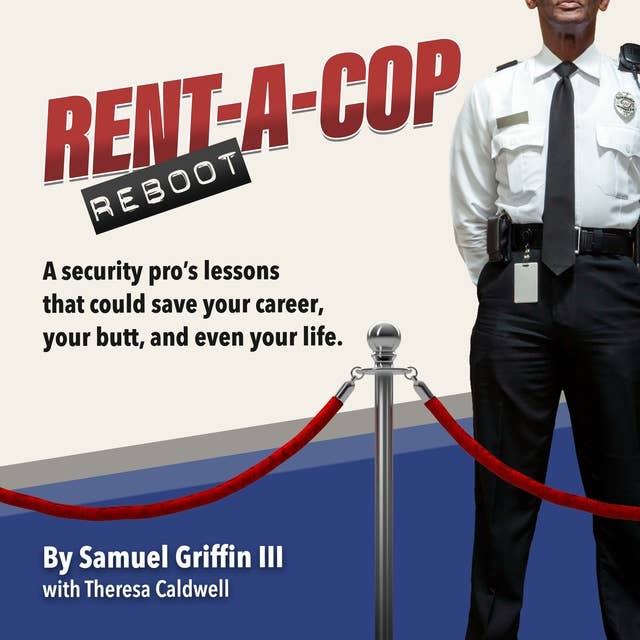 Rent-A-Cop Reboot: Time-Saving Tips That Could Save Your Career, Your Butt and Even Your Life