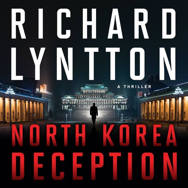 NORTH KOREA DECEPTION: AN INTERNATIONAL POLITICAL SPY THRILLER