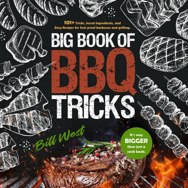 Big Book of BBQ Tricks: 101+ Tricks, Secret Ingredients, and Easy Recipes for Foolproof Barbecue & Grilling