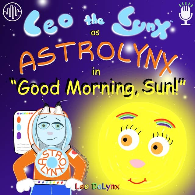 Leo the Lynx as ASTROLYNX in "Good Morning, Sun!": Join ASTROLYNX in this new adventure into outer space!