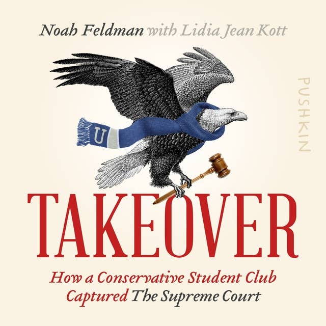 Takeover: How a Conservative Student Club Captured the Supreme Court