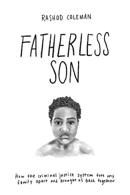 Fatherless Son: How the Criminal Justice System tore my family apart and brought us back together
