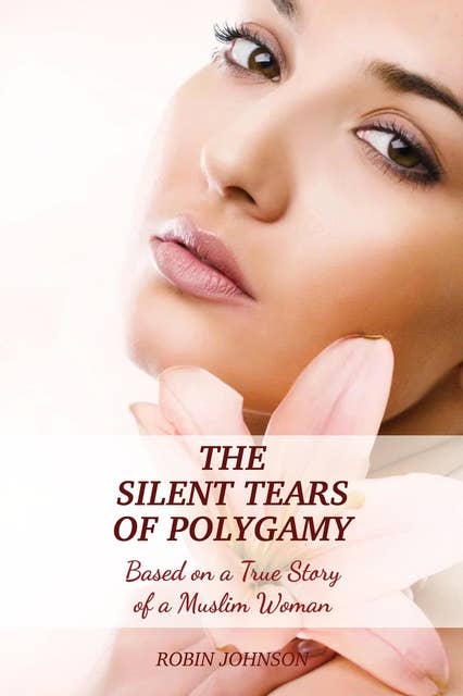 The Silent Tears of Polygamy: Based on a True Story of a Muslim Woman