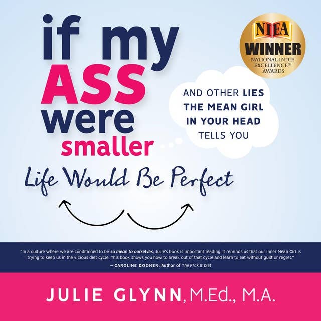 If My Ass Were Smaller Life Would be Perfect and Other Lies the Mean Girl in Your Head Tells You 