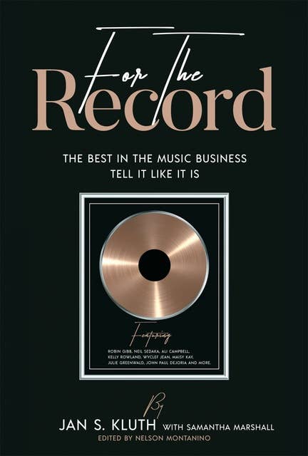 For The Record: The Best In The Music Business Tell It Like It Is