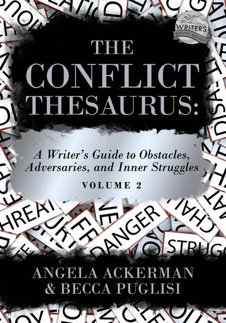 The Conflict Thesaurus: A Writer's Guide to Obstacles, Adversaries, and Inner Struggles (Volume 2)