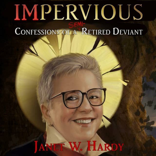 Impervious: Confessions of a Semi-Retired Deviant