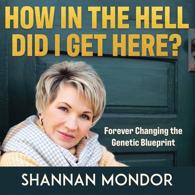 How In the Hell Did I Get Here?: Forever Changing the Genetic Blueprint