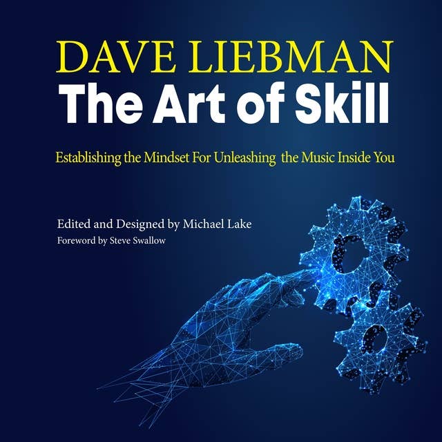 The Art of Skill: Establishing the Mindset for Unleashing the Music Inside You