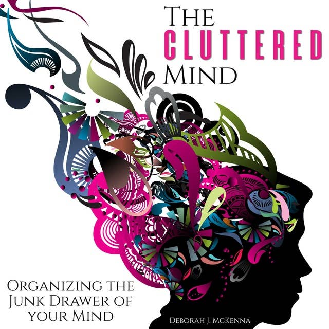 The Cluttered Mind: Organizing the Junk Drawer of Your Mind
