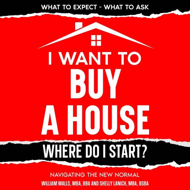I Want To Buy A House - Where Do I Start?: Navigating The New Normal