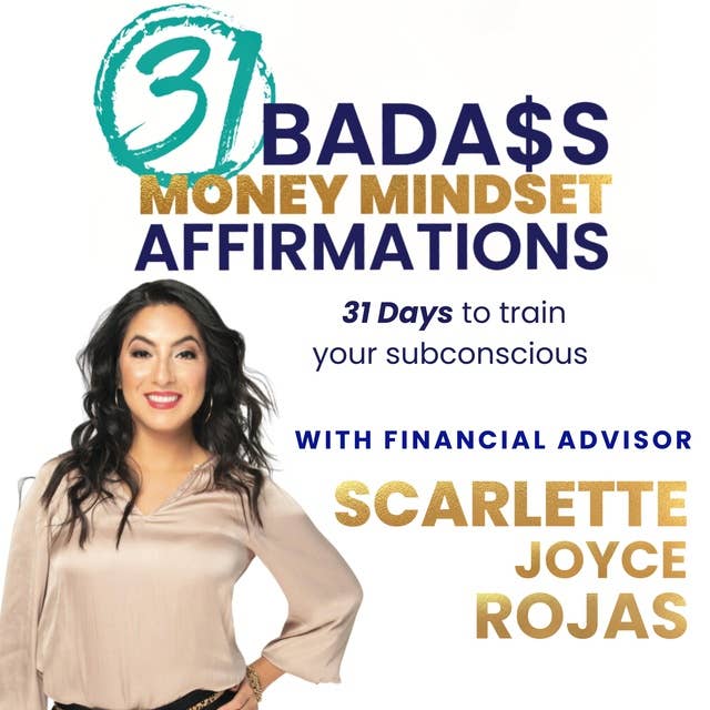 31 Badass Money Mindset Affirmations: 31 Days to Train Your Subconscious into Accepting Wealth & Abundance 