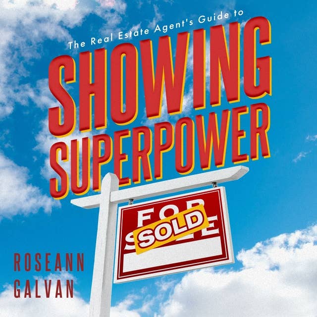 Showing Superpower: The Real Estate Agent’s Guide to Creating Bespoke Property Presentations, Faster Commissions, and Lifelong Clients