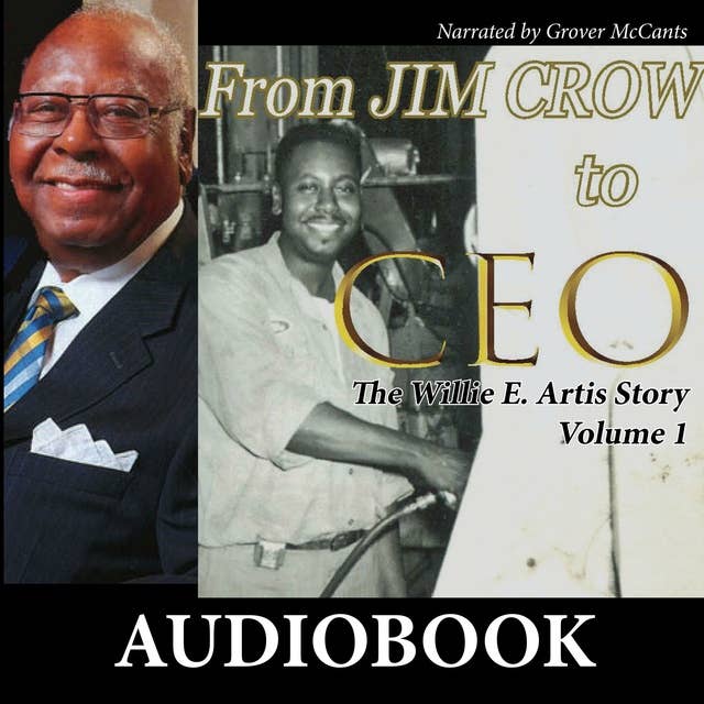 From Jim Crow to CEO: The Willie E. Artis Story Volume 1