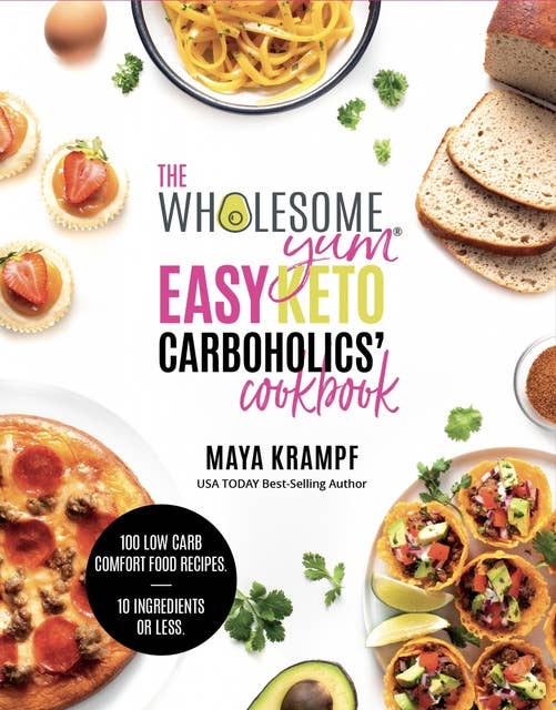 The Wholesome Yum Easy Keto Carboholics' Cookbook: 100 Low Carb Comfort  Food Recipes. 10 Ingredients Or Less. - E-kirja - Maya Krampf - Storytel