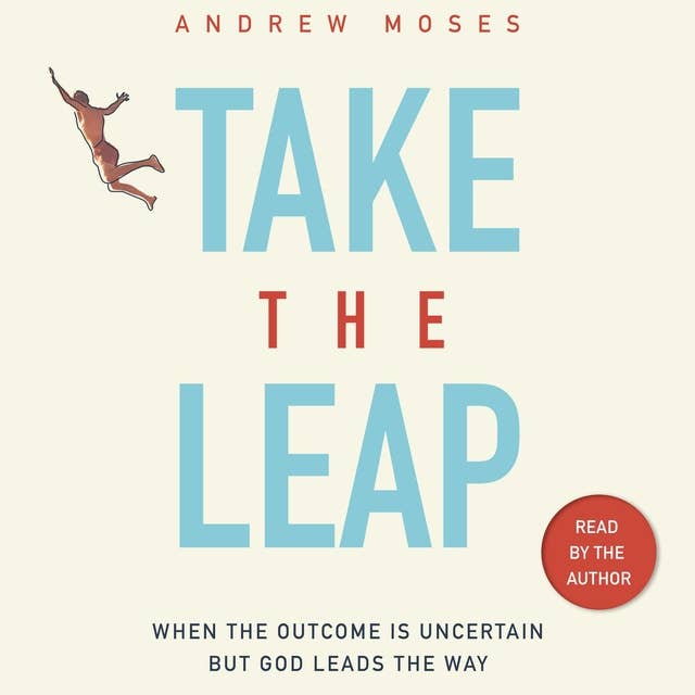 Take the Leap: When the Outcome is Uncertain but God Leads the Way