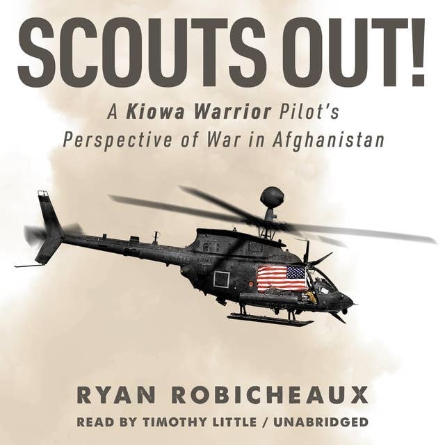 SCOUTS OUT!: A Kiowa Warrior Pilot’s Perspective of War in Afghanistan