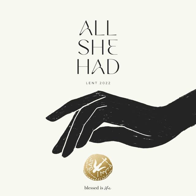 All She Had: Lent 2022