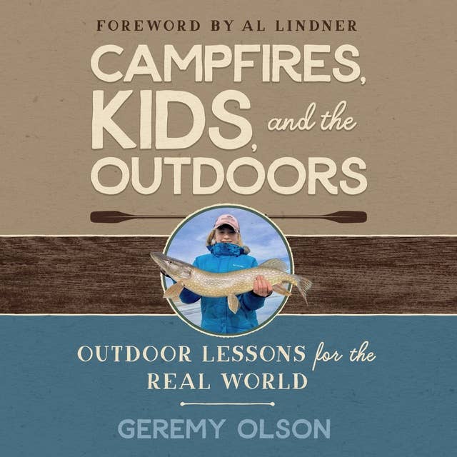 CAMPFIRES, KIDS, AND THE OUTDOORS: Outdoor Lessons for the Real World