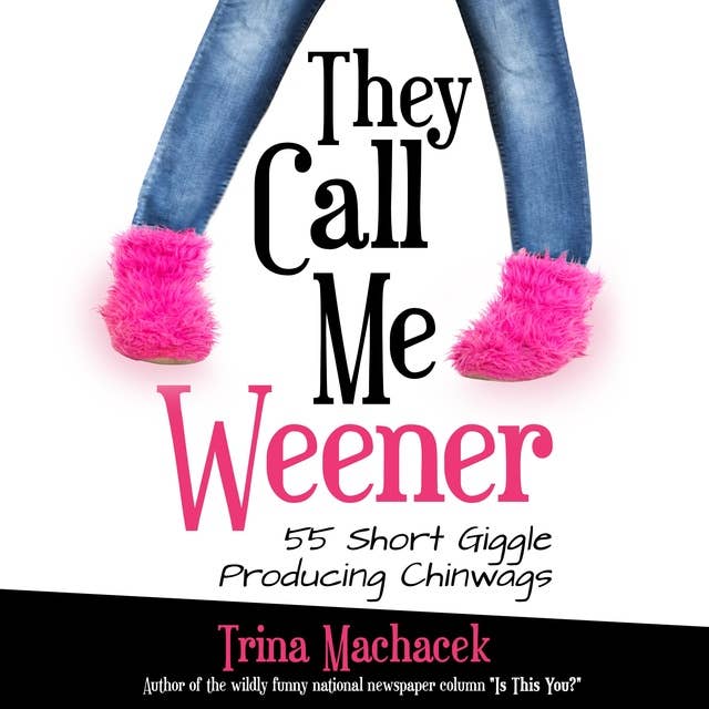 They Call Me Weener: 55 Short Giggle-Producing Chin Wags