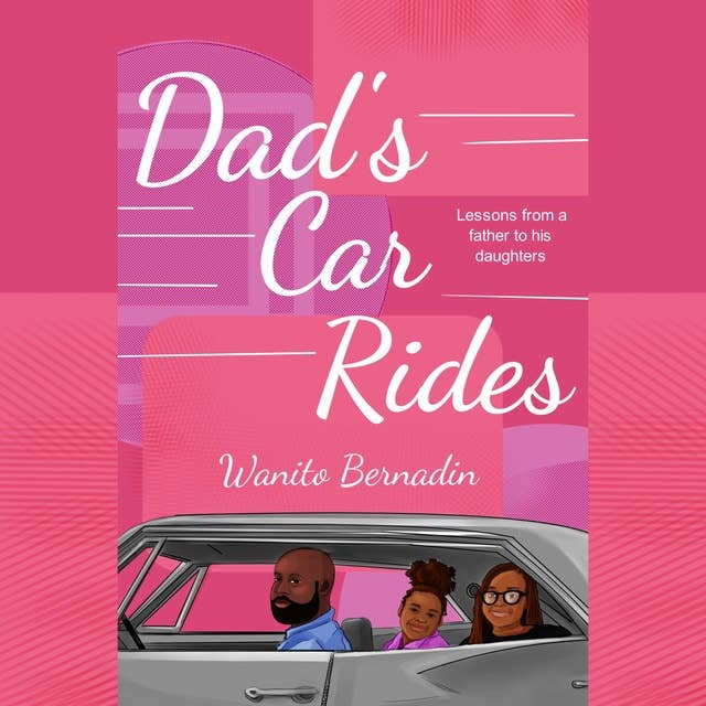 Dad's Car Rides: Lessons from a Father to his Daughters